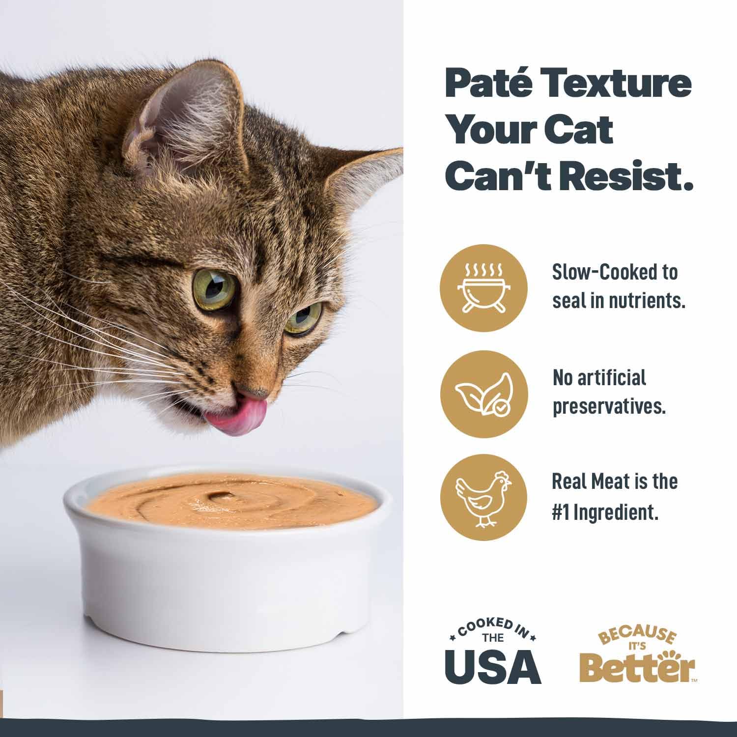 Because It's Better Pate Chicken Flavor pouch appeals to picky eaters with smooth texture.