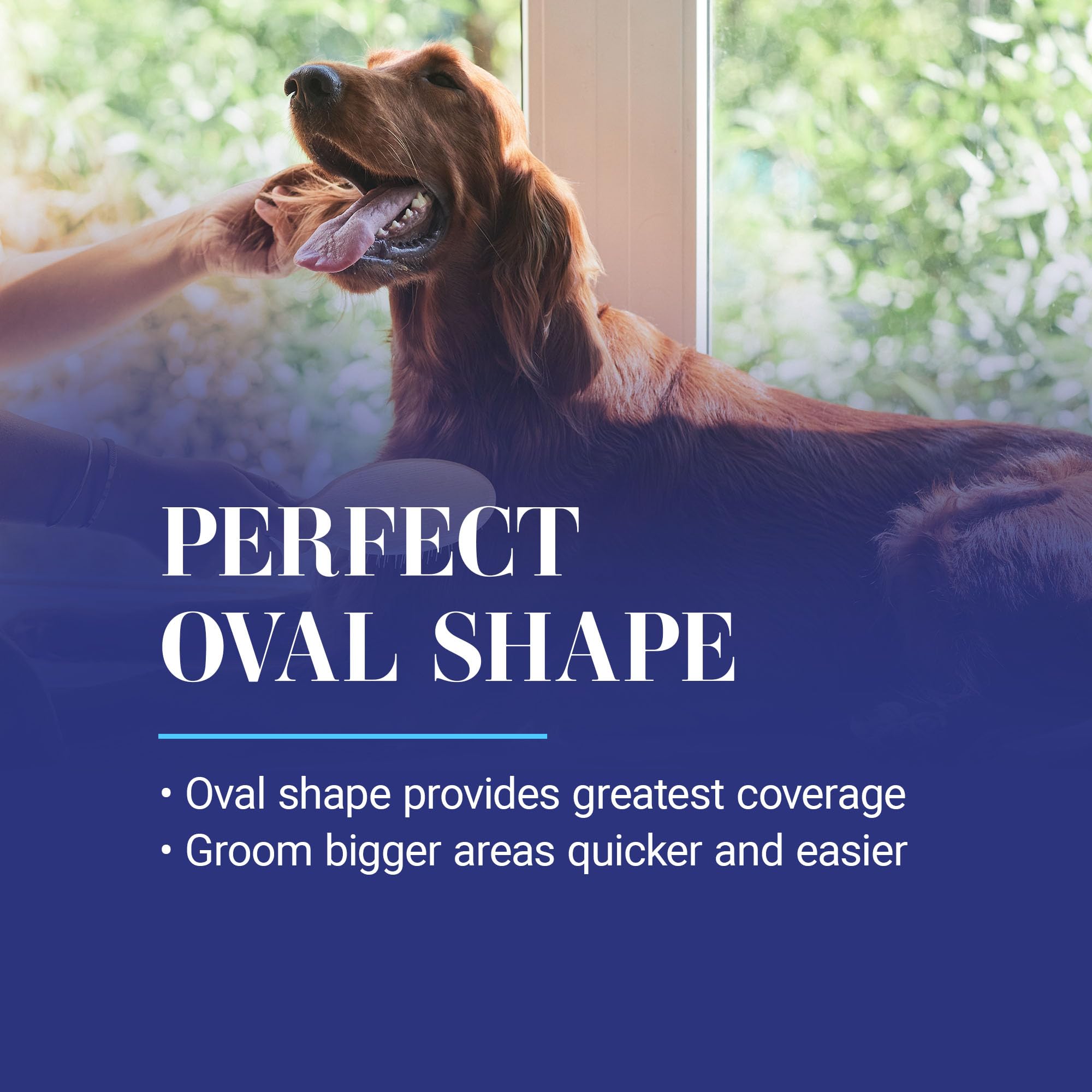 Vent cushion on the brush allows flexible movement through dense coats.