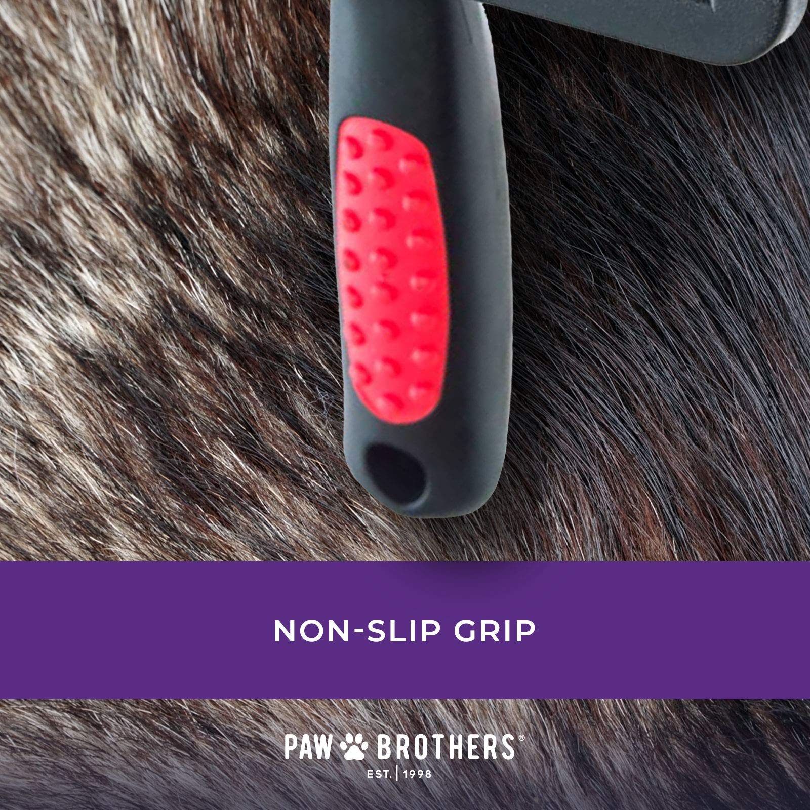 RYAN'S PAW BROTHERS ergonomic handle helps you brush with comfort and control.