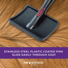 RYAN'S PAW BROTHERS curved design enables gentle grooming and coat penetration.