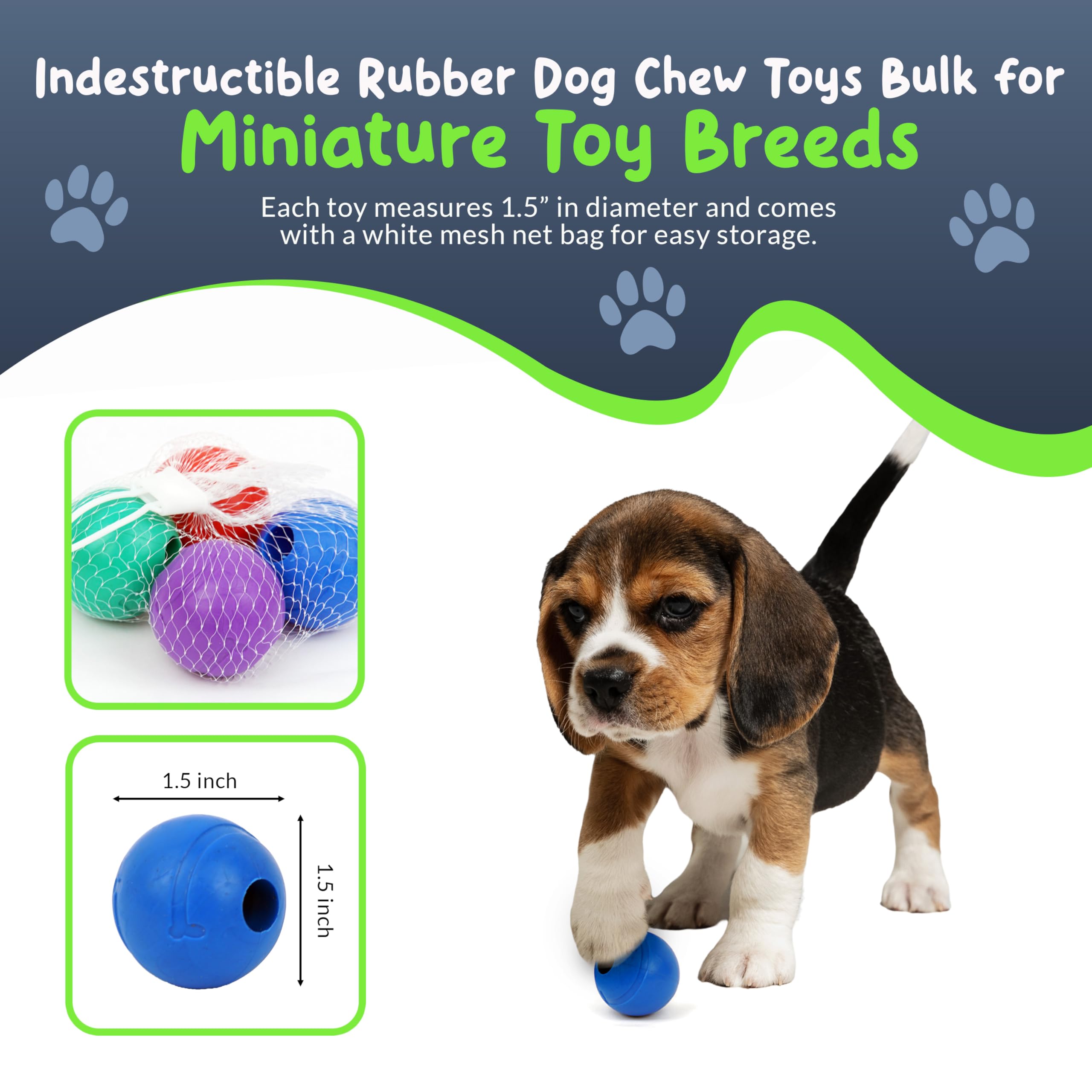 Petite Paws indestructible rubber durability for aggressive chewers in small breeds.
