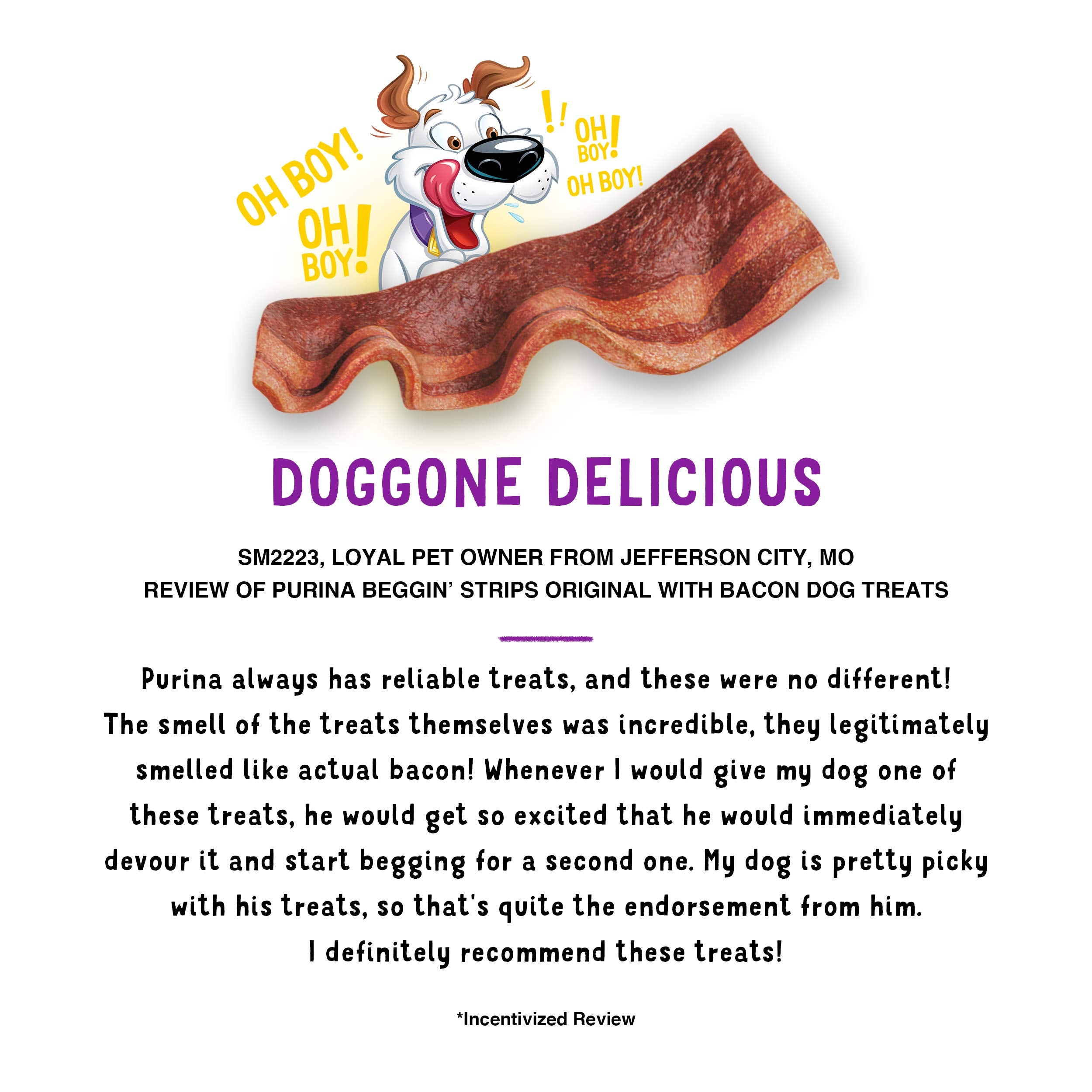 Purina Beggin' Strips produced in Purina-owned U.S. facilities.