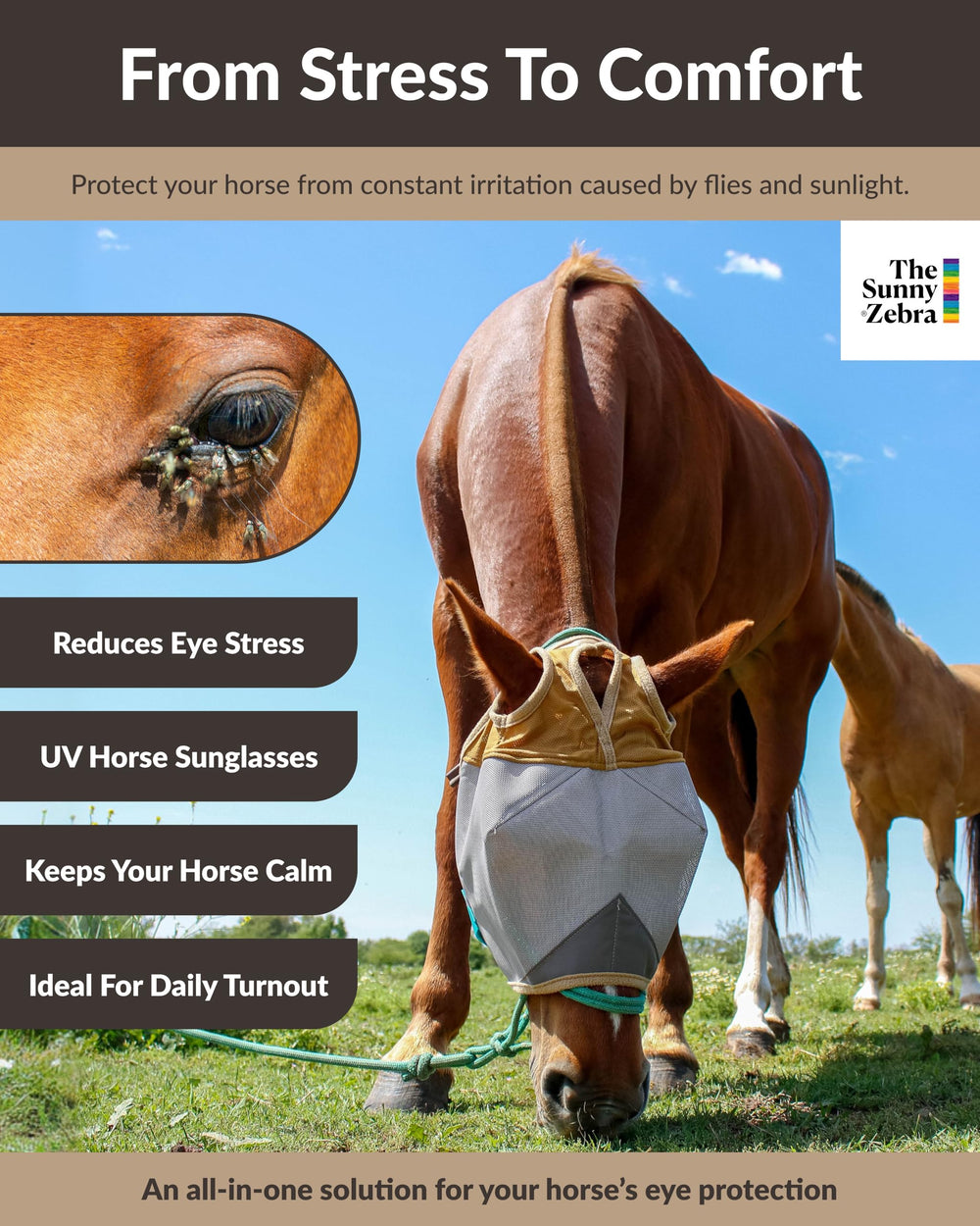 The Sunny Zebra no-ears design fly mask provides unobstructed vision with secure comfort.