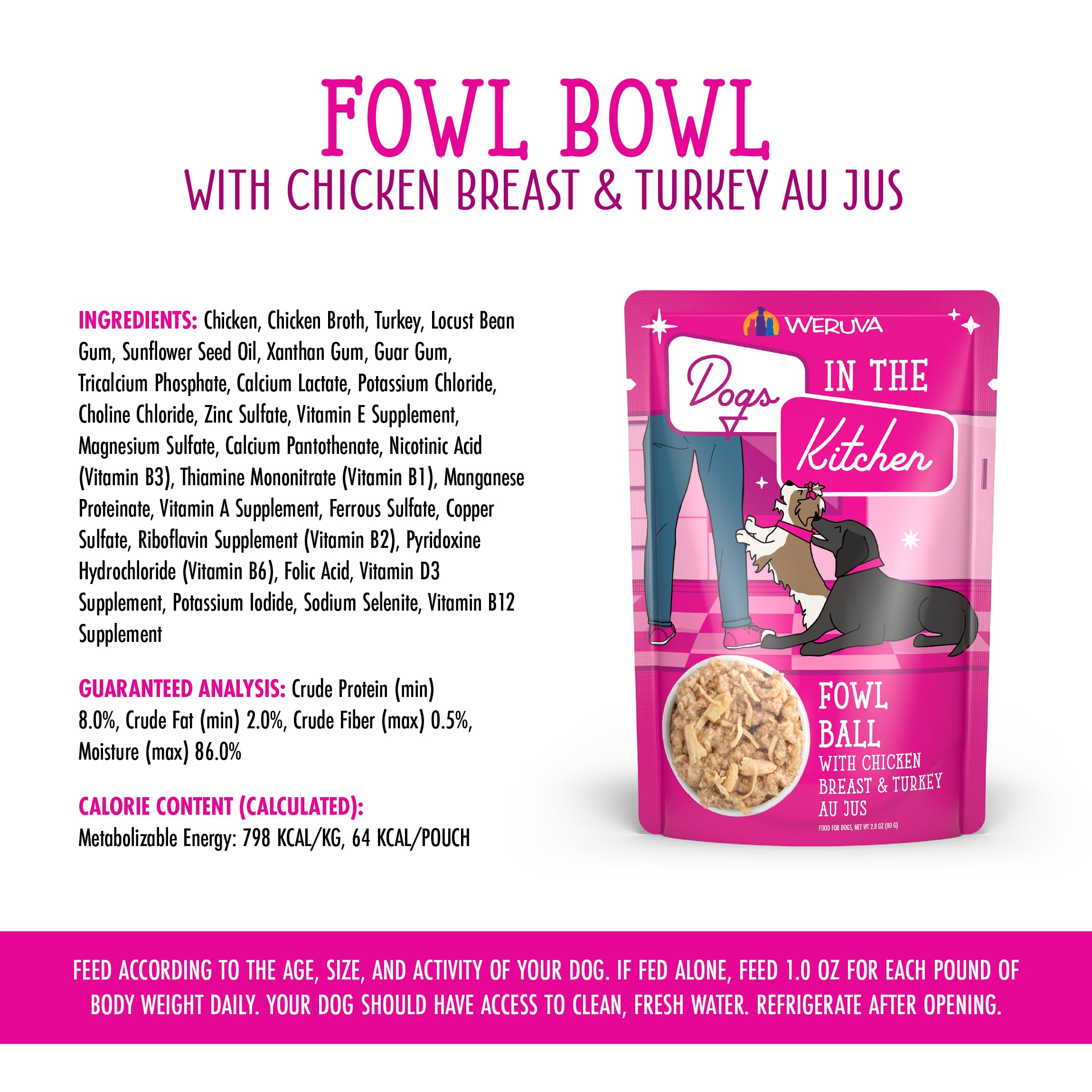 No corn, wheat, or soy in Weruva Fowl Ball for a clean ingredient profile.