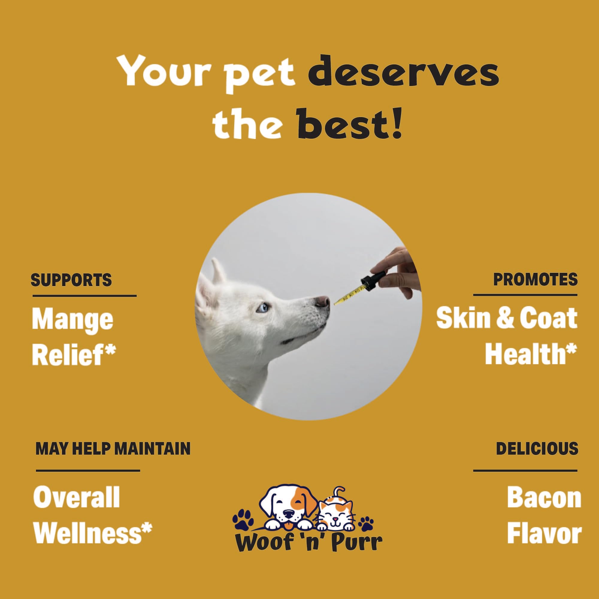 Woof 'n' Purr dog mange treatment helps support healthy skin and a shiny coat.